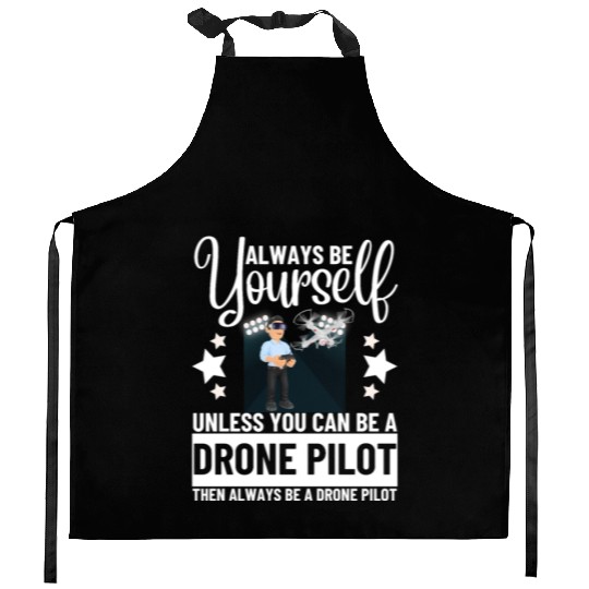 Quadcopter Always Be Yourself Unless You Can Be A Kitchen Aprons