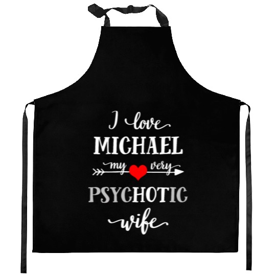 I Love Michael My Very Psychotic Wife Funny T-Shir Kitchen Aprons