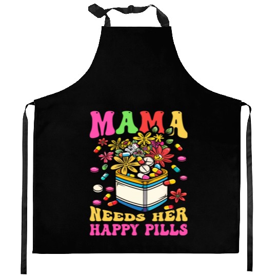 Mother's Day Mama Needs Her Happy Pills Kitchen Aprons