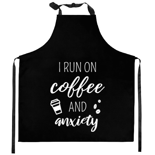 I Run On Coffee And Anxiety Kitchen Aprons
