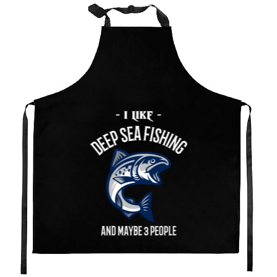 I Like Deep Sea Fishing And Maybe 3 People Kitchen Aprons