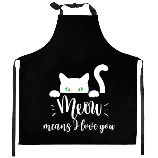 meow means I love you Kitchen Aprons