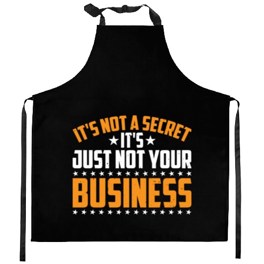 It's Not A Secret It's Just Not Your Business 3 Kitchen Aprons