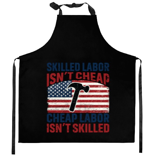 Skilled Labor Isn't Cheap Labor Day Kitchen Aprons