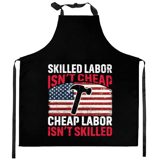 Skilled Labor Isn't Cheap American Flag Kitchen Aprons