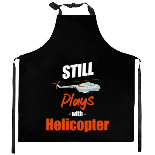 Still Plays With Helicopters Aircraft Mechanic Kitchen Aprons