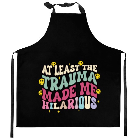 At Least The Trauma Made Me Hilarious Kitchen Aprons
