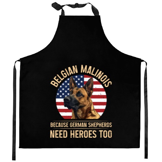 BELGIAN MALINOIS GERMAN SHEPHERDS NEED HEROS TOO Kitchen Aprons