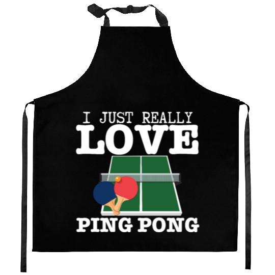 Ping Pong Player I Just Really Love Ping Pong Kitchen Aprons