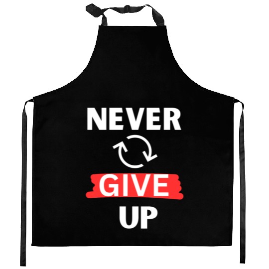"Never Give Up" Motivational design Kitchen Aprons