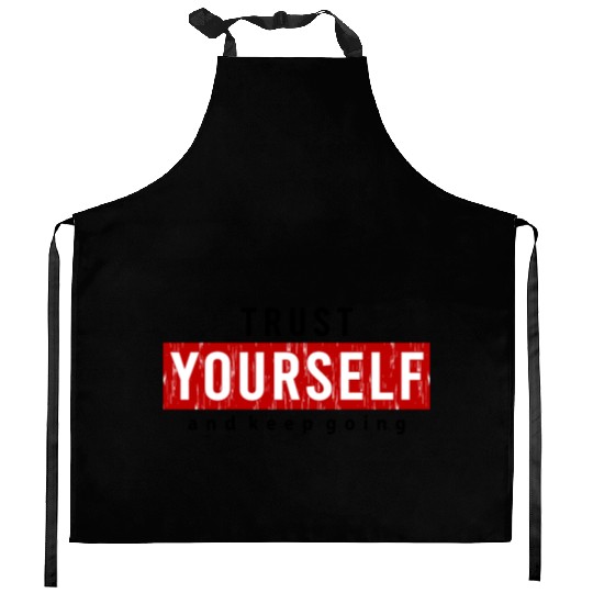 Trust Yourself And Keep Going Motivated Kitchen Aprons