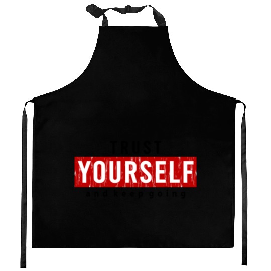 Trust Yourself And Keep Going Motivated Kitchen Aprons
