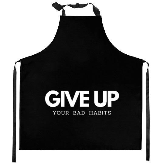 Give up bad Habits smoking and drinking alcohol Kitchen Aprons