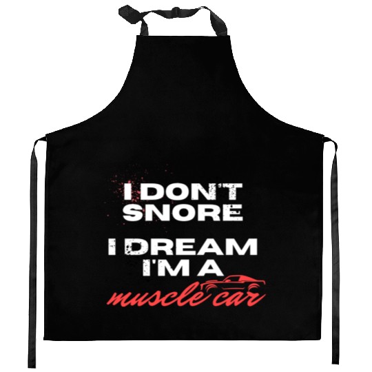 I don't snore, I dream I'm a muscle car Kitchen Aprons