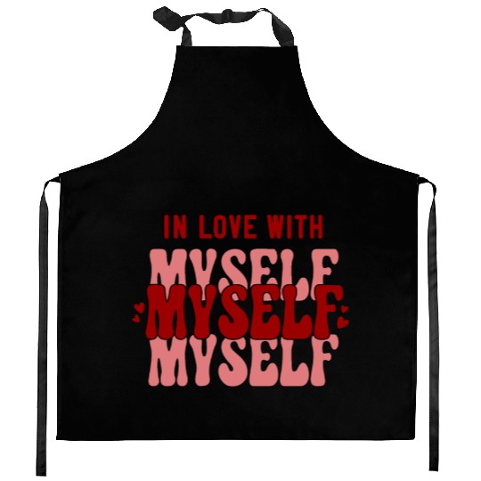 In Love With Myself Anti Valentine Kitchen Aprons