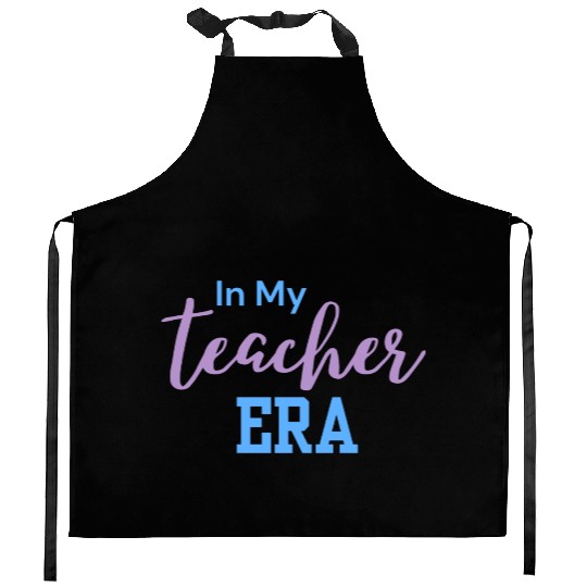 In My Teacher Era - Teacher - Teachers - Teaching Kitchen Aprons