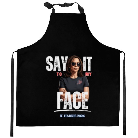 SAY IT TO MY FACE - Kamala Harris Kitchen Aprons