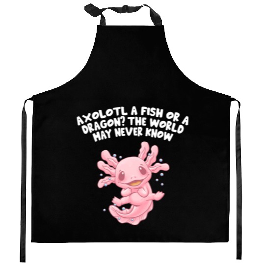 Fish or Dragon the World May Never Know Axolotl An Kitchen Aprons