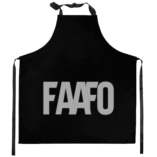 FAAFO - Fuck Around and Find Out Kitchen Aprons