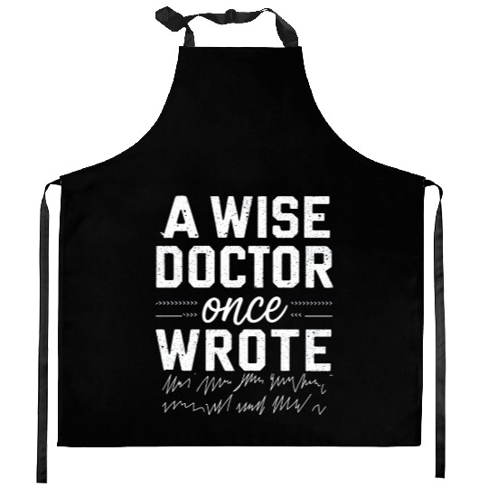 A wise doctor once wrote medical doctor handwritin Kitchen Aprons