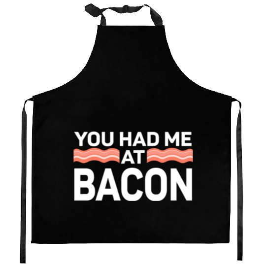 You Had Me At Bacon Kitchen Aprons