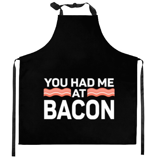 You Had Me At Bacon Kitchen Aprons