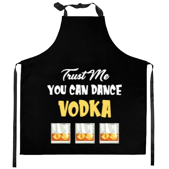 Trust Me You Can Dance -Vodka Liquor Sommelier Kitchen Aprons