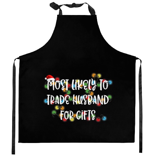 Most Likely To Trade Husband For Gifts Premium Kitchen Aprons
