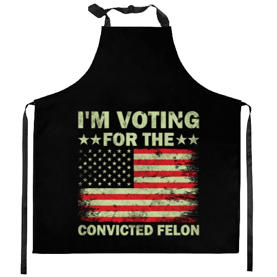 I m Voting For The Convicted Felon Us Flag Kitchen Aprons