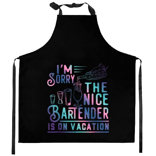 Funny I m Sorry The Nice Bartender Is On Vacation Kitchen Aprons