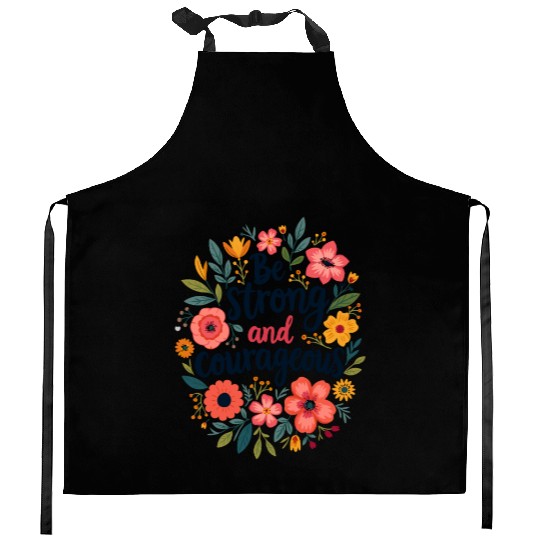 Be Strong and Courageous Christian Quote Flower Kitchen Aprons