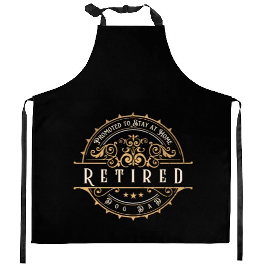 Retired promoted to stay at home dog Dad Kitchen Aprons
