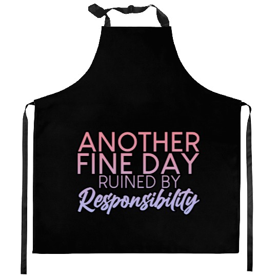 Another Fine Day Ruined By Responsibility 2 Kitchen Aprons