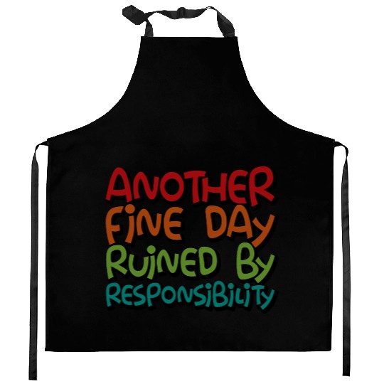 Another Fine Day Ruined By Responsibility 3 Kitchen Aprons