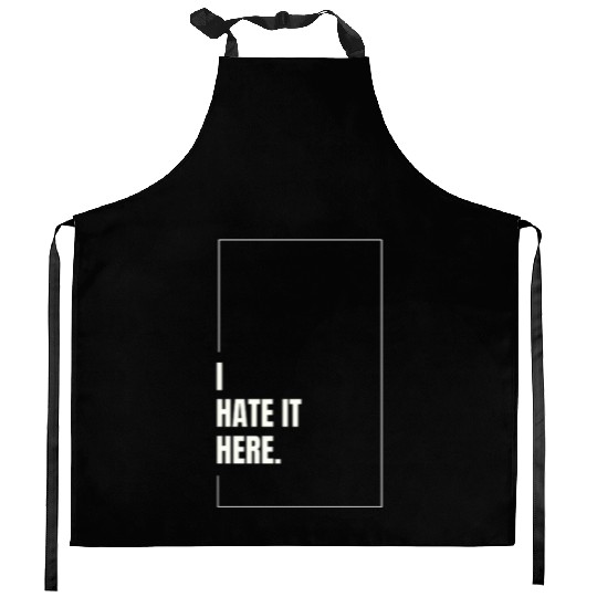 I Hate It Here Kitchen Aprons