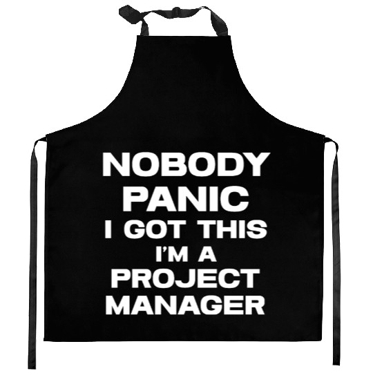 Nobody Panic I Got This I'm A Project Manager Kitchen Aprons