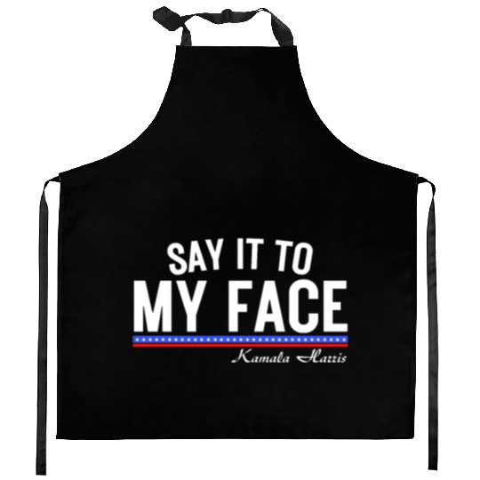 Kamala Harris Say It To my Face Kitchen Aprons