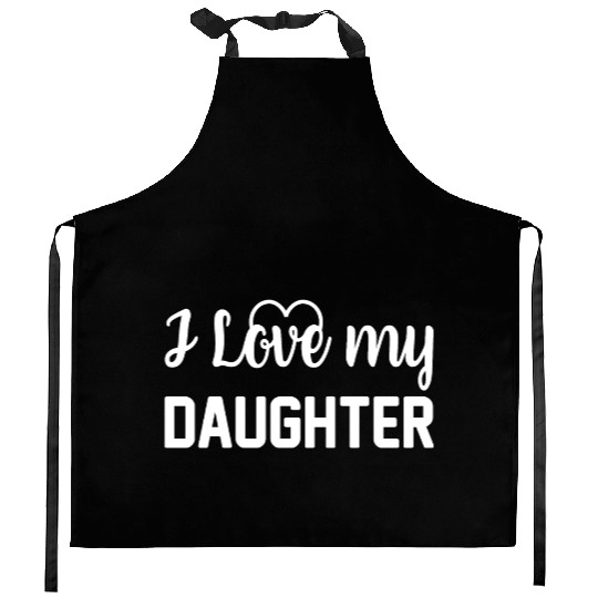 I Love My Daughter to Dad Funny Father's Day Daddy Kitchen Aprons