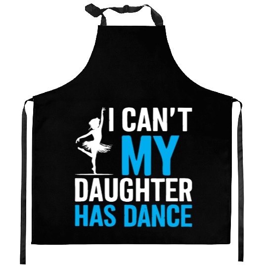 My Daughter Has Dance Gift Funny Father's Day Dad Kitchen Aprons