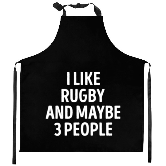 I Like Rugby And Maybe 3 People Funny Kitchen Aprons