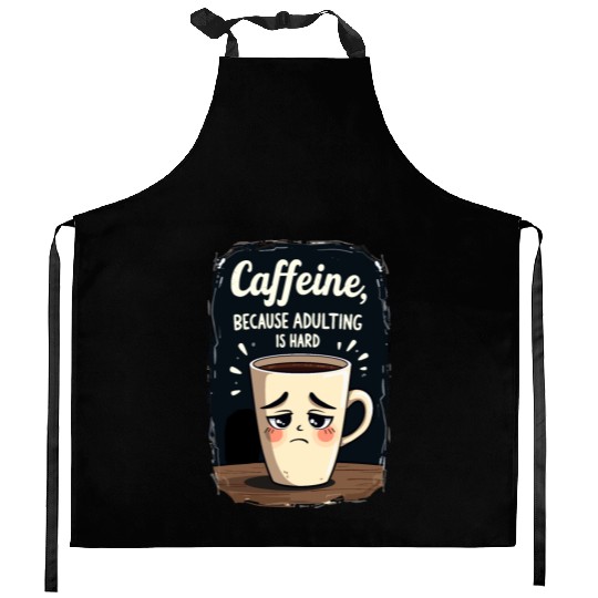 Caffeine Because Adulting Is Hard - Coffee Humor Kitchen Aprons