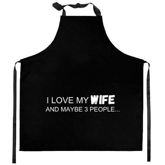 I Love My Wife And Maybe 3 People Kitchen Aprons