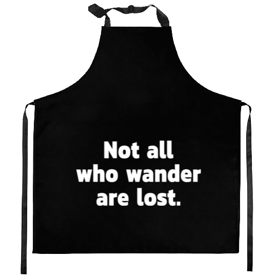 Not all who wander are lost. Kitchen Aprons