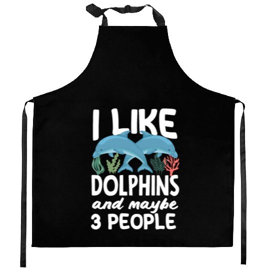 I Like Dolphins And Maybe 3 People Kitchen Aprons