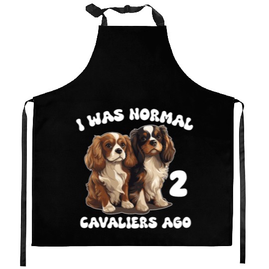 Cavalier King Charles Spaniel I Was Normal 2 Kitchen Aprons