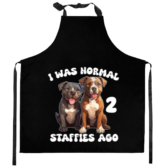 Staffordshire Bull Terrier I Was Normal 2 Staffies Kitchen Aprons