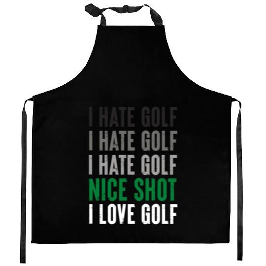 I Hate Golf Nice Shot I Love Golf Golf Player Golf Kitchen Aprons
