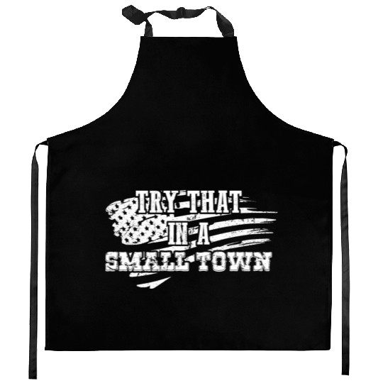 Try That In a Small Town US Flag Kitchen Aprons