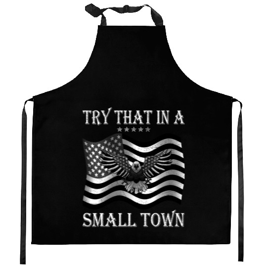 Try That In a Small Town US Flag Kitchen Aprons