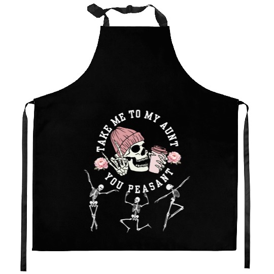 Take Me To My Aunt You Peasant Dancing Skeleton Ha Kitchen Aprons